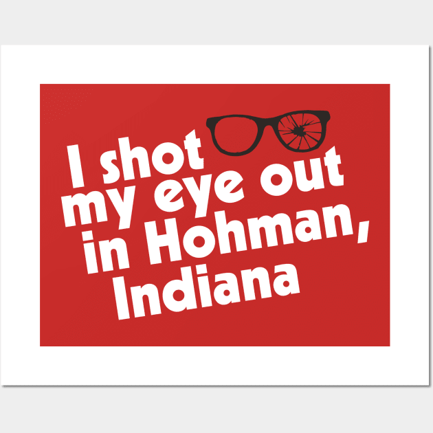 I Shot My Eye Out in Hohman, Indiana Wall Art by darklordpug
